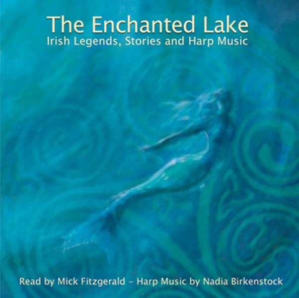 Mick Fitzgerald and Nadia Birkenstock: The Enchanted Lake – Irish Legends, Stories And Harp Music, 2011